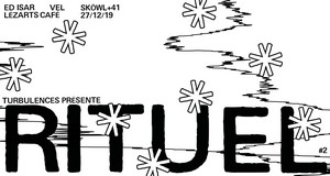 Turbulences présente : Rituel #2 avec Ed Isar + Vel + Sköwl & Quarante&Un